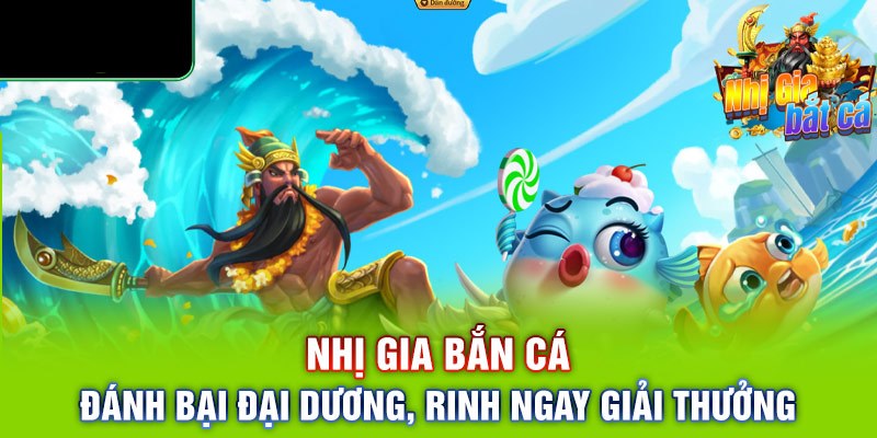 Nhị Gia bắn cá là trò chơi trực tuyến hay nhất hiện nay