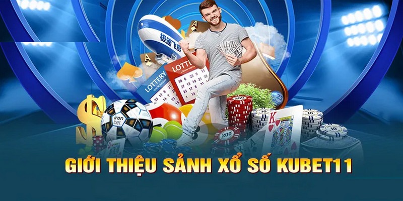 Xổ số Kubet11 - Khái quát về địa điểm dự thưởng hàng đầu